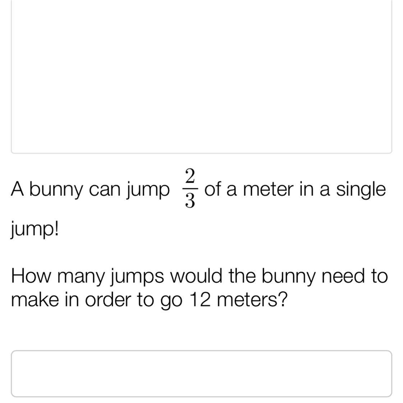 A bunny can jump 2/3 of a meter in a single jump! How many jumps will the bunny need-example-1