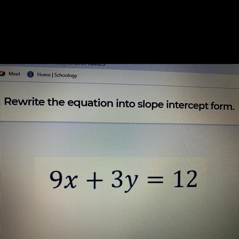 Rewrite the equation into slope intercept form. 9x + 3y = 12-example-1