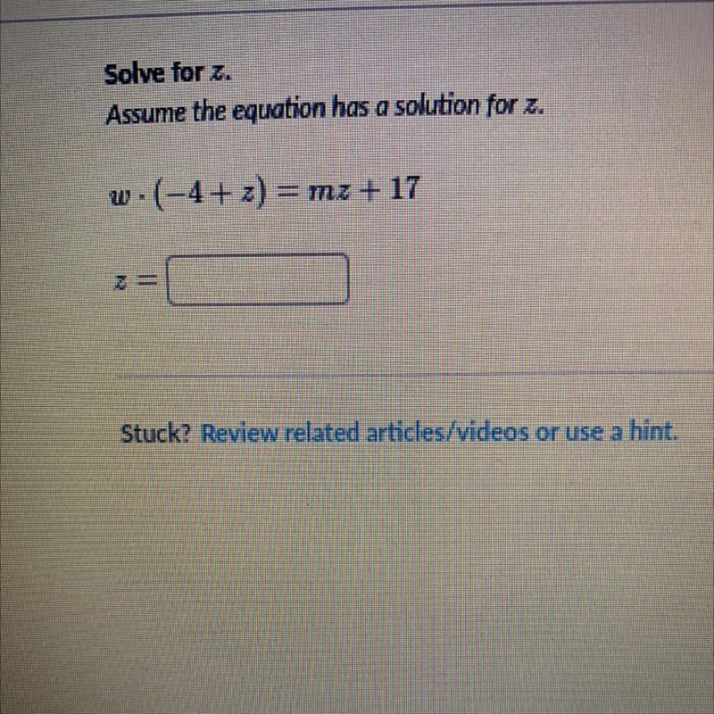 W • (-4+ z) = mz + 17 z = ____ solve for z. ps.. pls help me lol. i need the answer-example-1