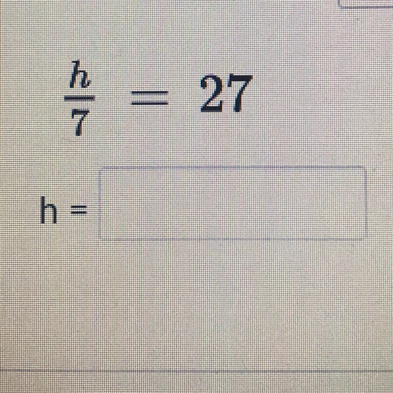 H/7 =27 can some one answer this pls-example-1