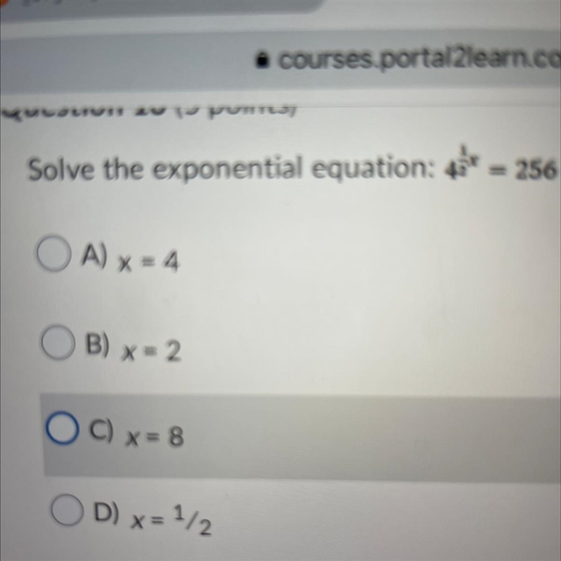 Solve the exponential equation: 4 1/2x=256 A) x = 4 B) x = 2 C) x= 8 OD) x= 1/2-example-1