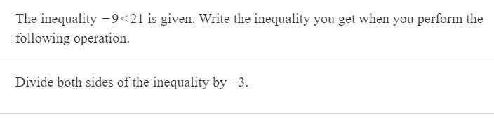 The inequality -9<21 is given. Write the inequality you get when you perform the-example-1