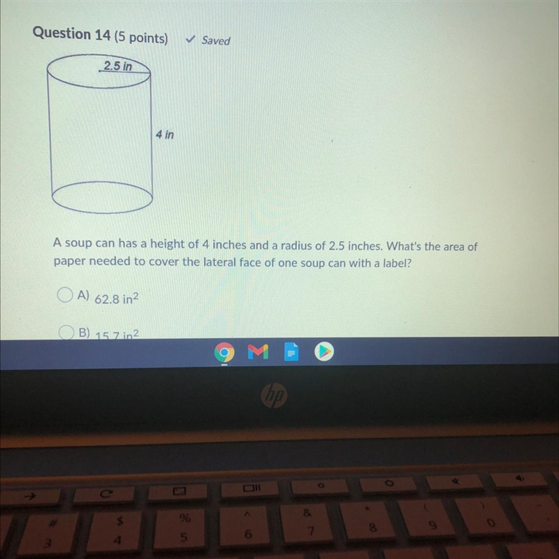 A soup can has a height of 4 inches and a radius of 2.5 inches. What's the area of-example-1