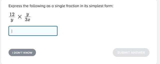 Express the following as a single fraction in its simplest form: 12/y x y/3x-example-1