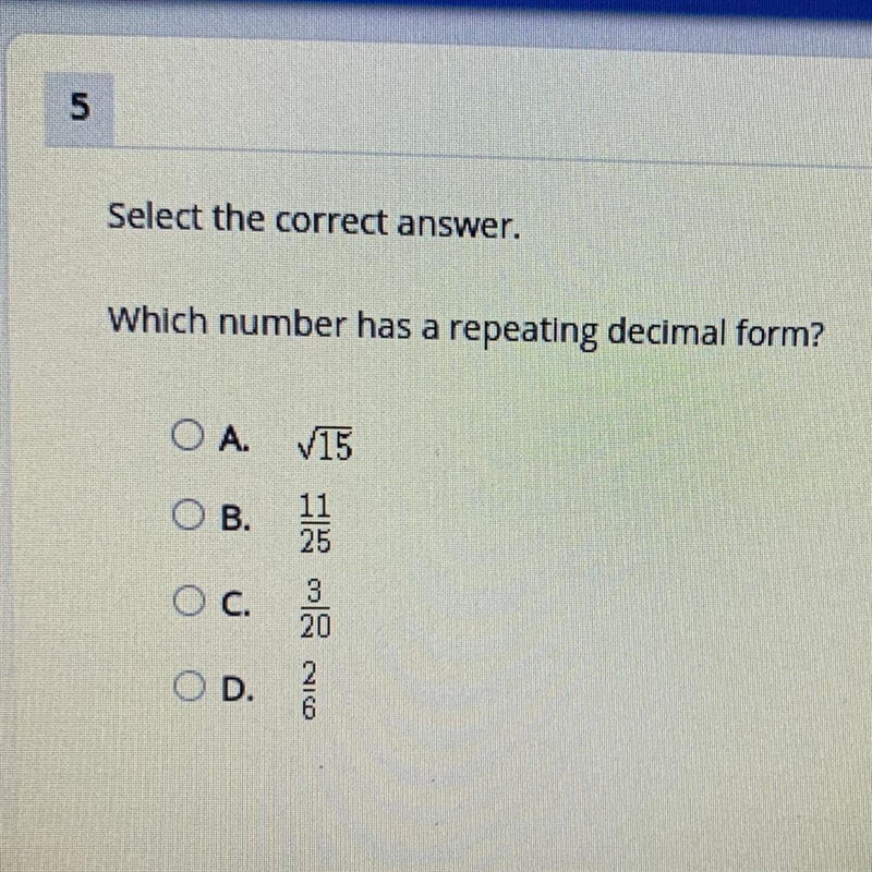 5 Select the correct answer. Which number has a repeating decimal form? A. 15 OB. 11 25 3 20 C-example-1