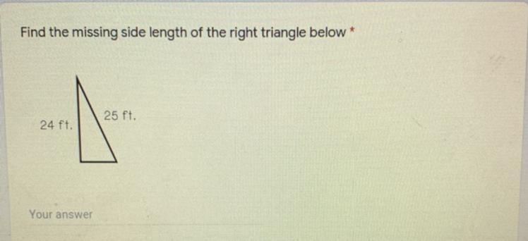 Find the missing side length of the right triangle below * 25 ft. 24 ft. Your answer-example-1