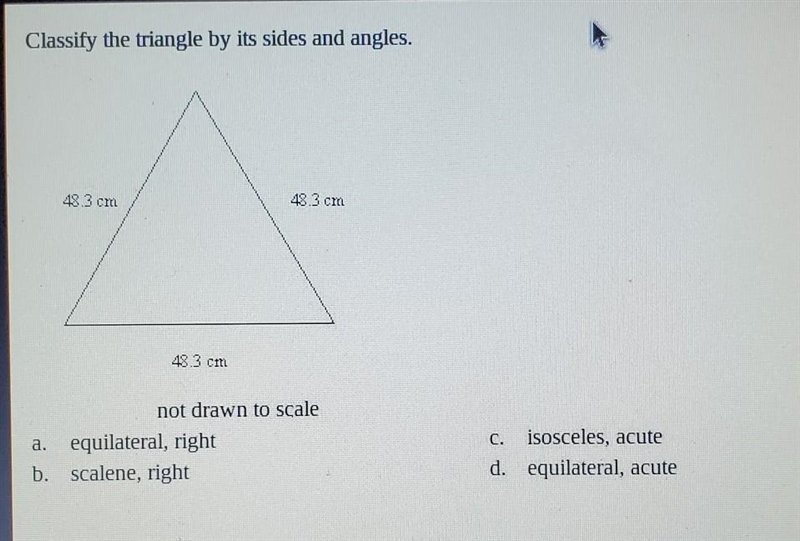 Classify the triangle by its sides and angles. 48.3 cm 48.3 cm 48.3 cm not drawn to-example-1