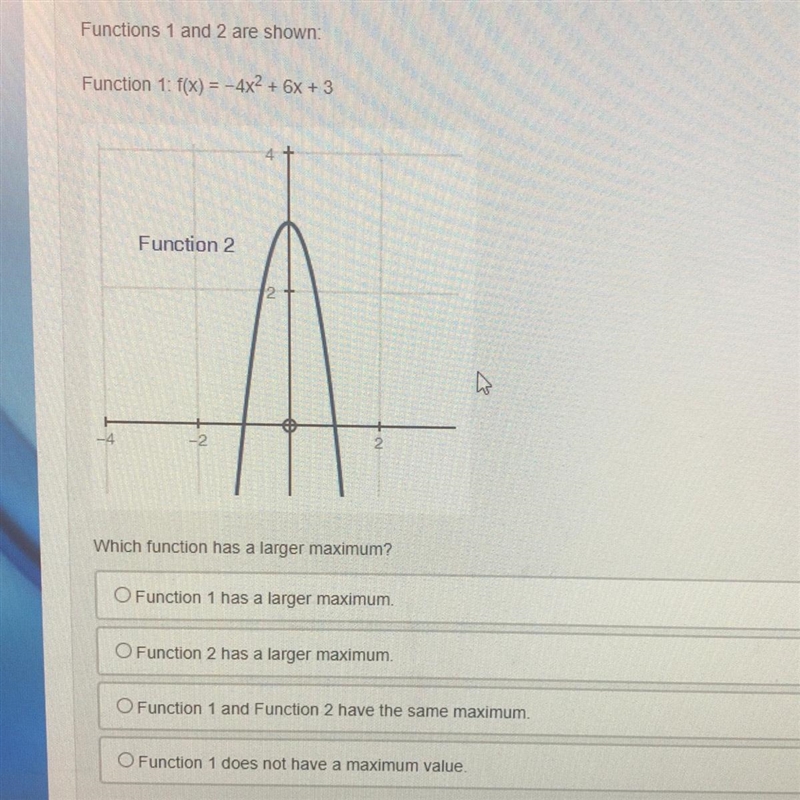 Help today please Which function has a larger maximum? O Function 1 has a larger maximum-example-1