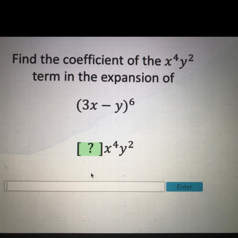 Find the coefficient of the x4y2 term in the expansion of (3x - y) [ ? ]xy? URGENT-example-1