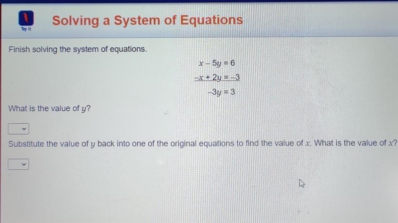 Finish solving the system of equations. x - 5y = 6 -x + 2y = -3 -3y = 3 What is the-example-1