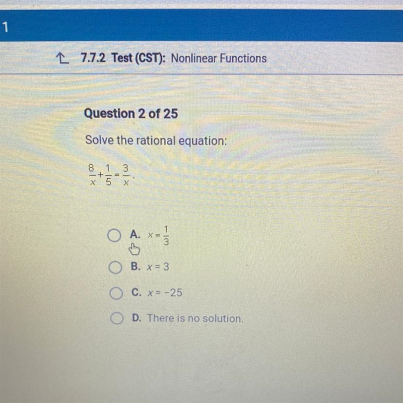 Solve the rational equation: 8 1 3 +-- X 5 O O A. - 13 o B. x = 3 C. x = -25 D. There-example-1