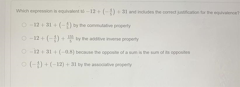 Which expression is equivalent to – 12 + (-4/5) + 31 and includes the correct justification-example-1