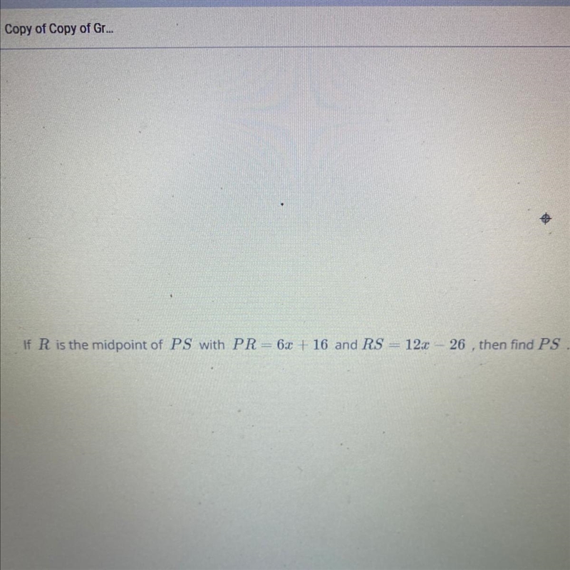 If R is the midpoint of PS with PR=6x+16 and RS=-26 then find PS-example-1