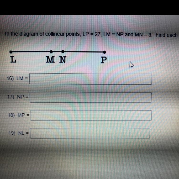 In the diagram of collin ear points, LP=27, LM=NP, and MN=3 16. LM= 17. NP= 18. MP-example-1