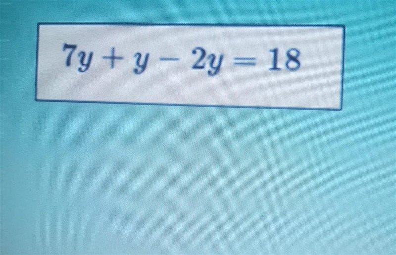 Find the value of y. 7y + y - 2y =18​-example-1