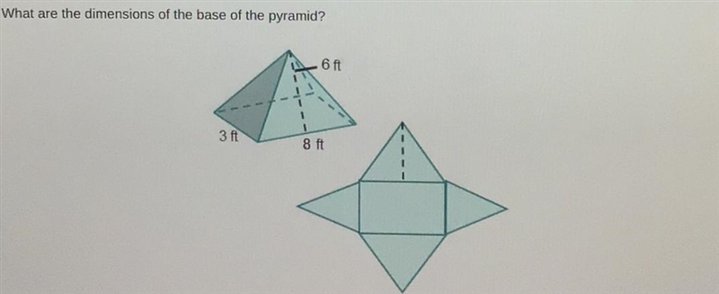 Plzz help mee! What are the dimensions of the base of the pyramid? A. 8ft by 6ft B-example-1