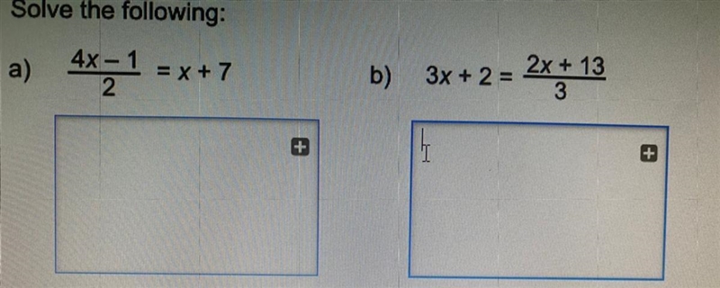 A) 4x -1 =X+7 2 b) 3x +2= 2x +13 3 + I +-example-1