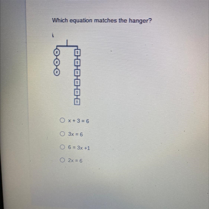 Which equation matches the hanger? O X+3=6 0 3x = 6 0 6 = 3x +1 2x = 6-example-1