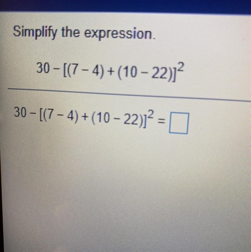 Simplify the expression. 30 - [(7 - 4) + (10 - 22) 30 - [(7 - 4) + (10 - 22)2 = (ANSWER-example-1