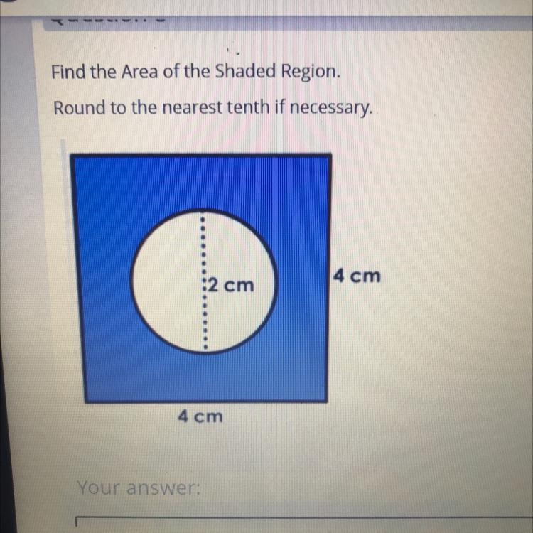 Find the Area of the Shaded Region. Round to the nearest tenth if necessary. 4 cm-example-1