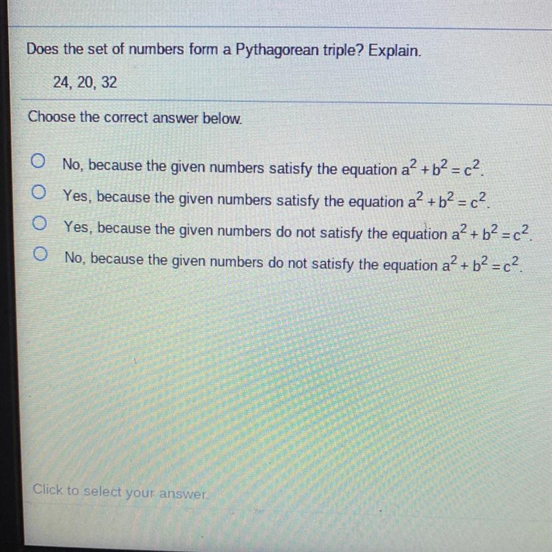 Does the set of numbers form a Pythagorean triple? Explain. 24, 20, 32 Choose the-example-1