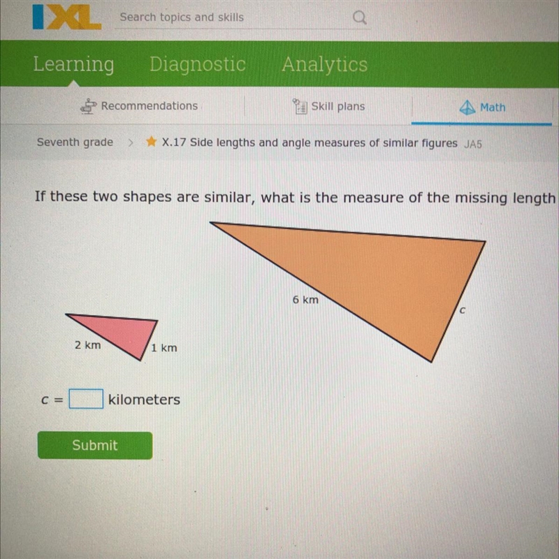 If these two shapes are similar, what is the measure of the missing length c? c=__kilometers-example-1