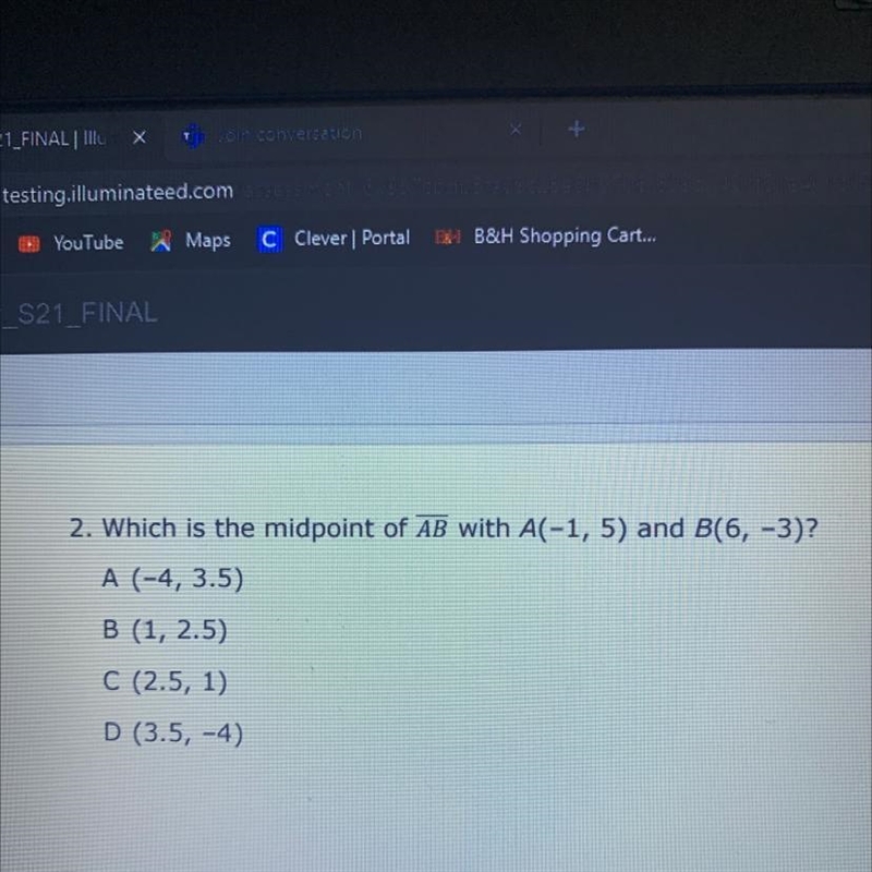 What is the midpoint of AB with A(-1, 5) and B(6, -3) A (-4, 3.5) B (1, 2.5) C (2.5, 1) D-example-1