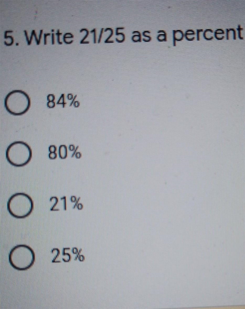 5. Write 21/25 as a percent * O 84% O 80% o 21% 25%​-example-1