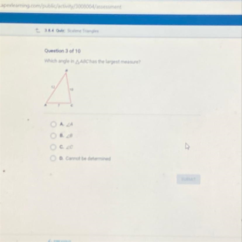 Question 3 of 10 Which angle in ABC has the largest measure? 2 С A B. C. D. Cannot-example-1