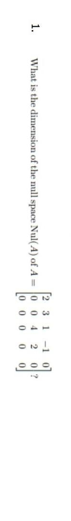 What is the dimension of the null space Null (A) of A = ​-example-1