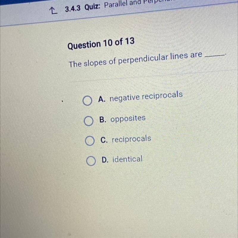 The slopes of perpendicular lines are A. negative reciprocals B. opposites C. reciprocals-example-1