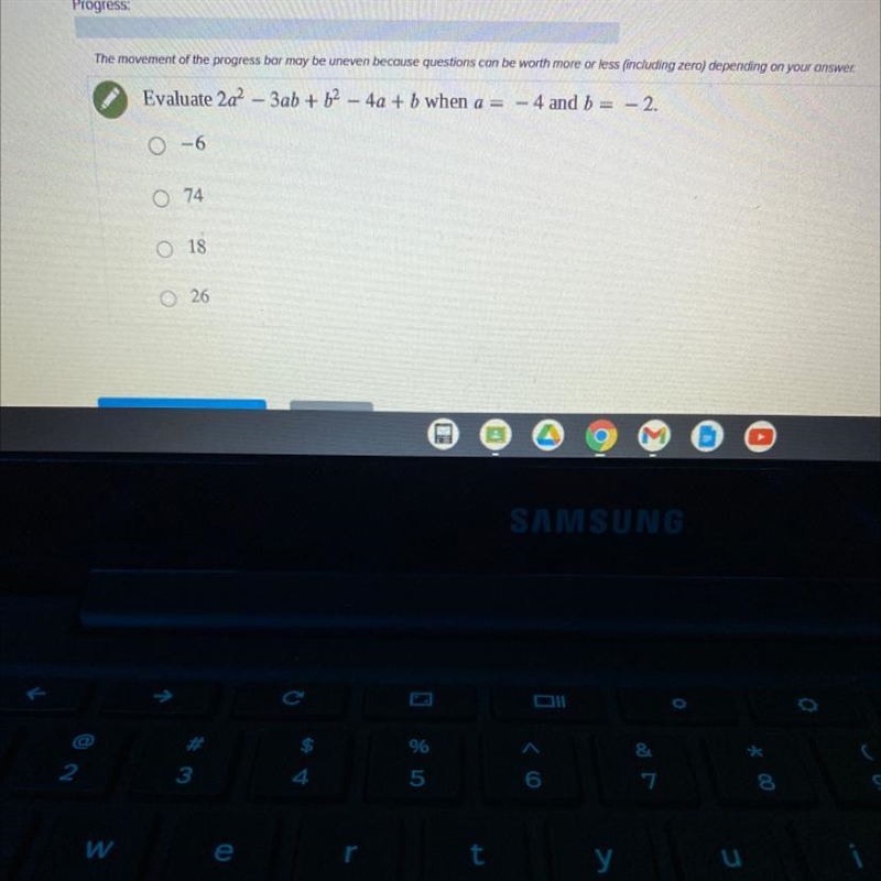 Evaluate 2a^2 – 3ab + b^2 – 4a + b when a = - 4 and b = – 2. -6 74 18 26 Please no-example-1