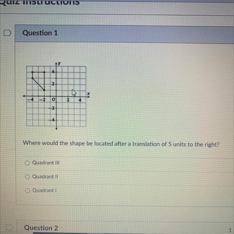 Where would the shape be located after a translation of 5 units to the right? A. Quadrant-example-1