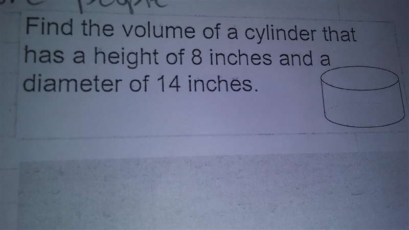 Find the volume of a cylinder that has a height of 8 inches and a diameter of 14 inches-example-1