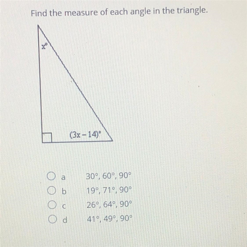 Find the measure of each angle in the triangle. A. 30°, 60°, 90° B. 190, 71°, 90° C-example-1