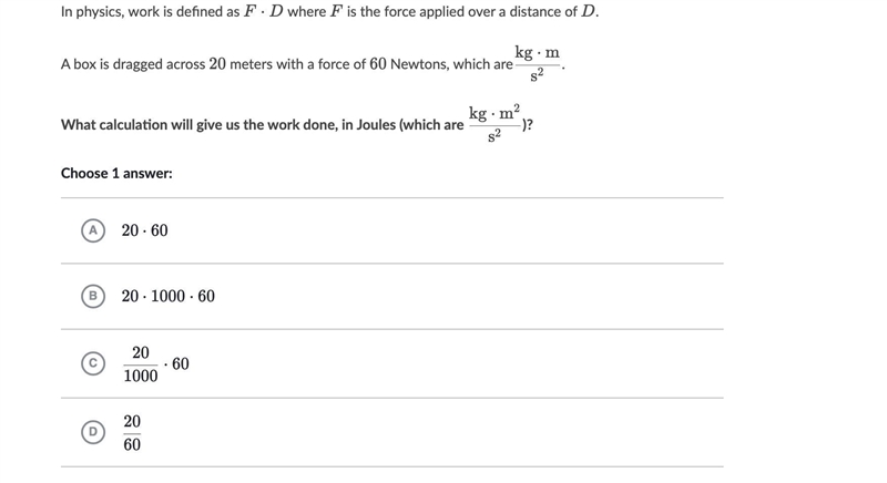 In physics, work is defined as F ⋅ D F⋅DF, dot, D where F FF is the force applied-example-1