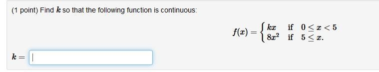 Find k so that the following function is continuous: f(x)={kx8x2if0≤x<5if5≤x.-example-1