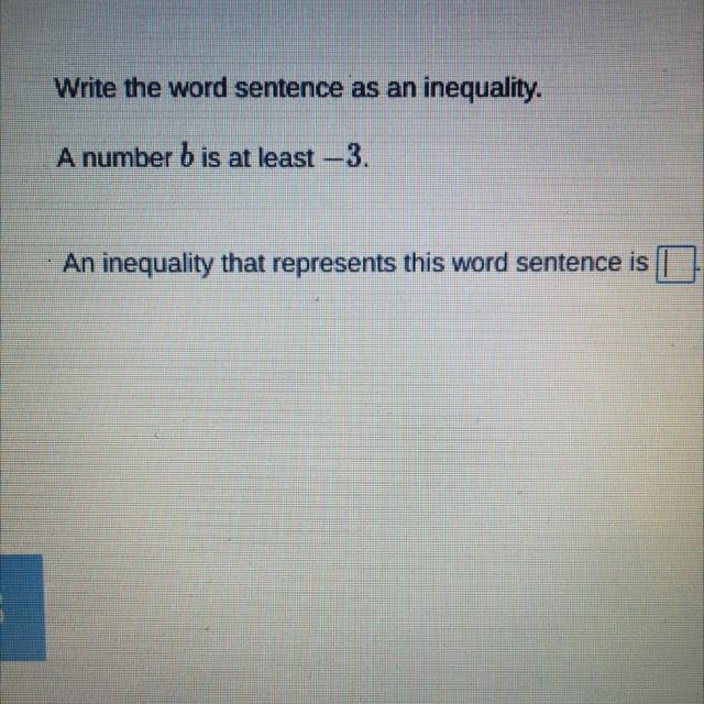 Write the word sentences as an inequality. A number b is at least -3. An inequality-example-1