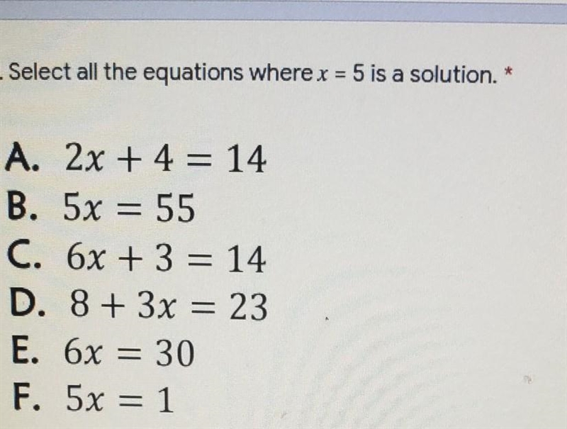 1. Select all the equations where x = 5 is a solution.* A. 2x + 4 = 14 B. 5x = 55 C-example-1