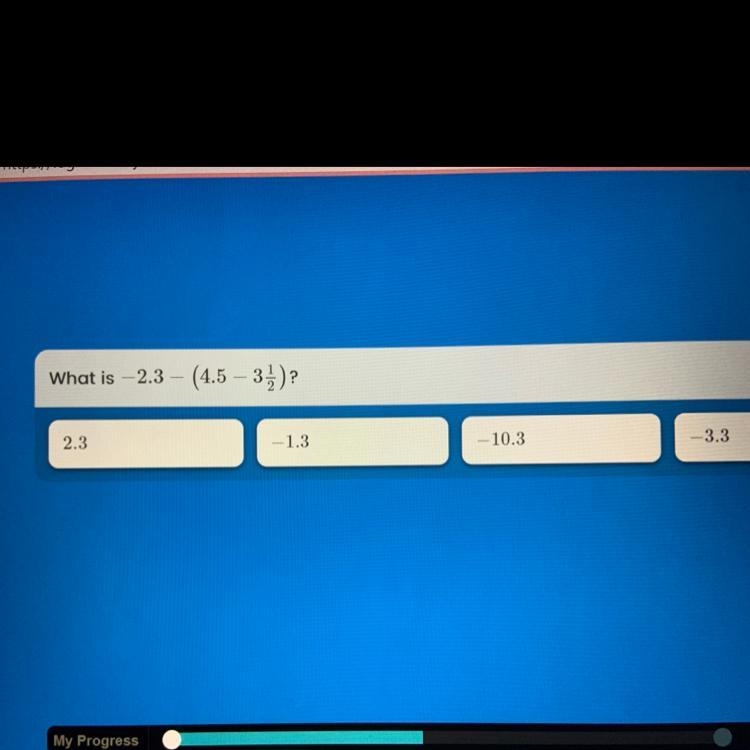 What is -2.3 - (4.5 – 3)? 2.3 1.3 10.3 -3.3-example-1