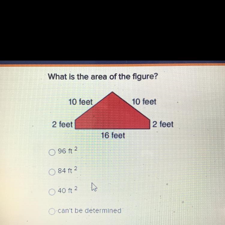 What is the area of the figure? 96 ft 2 84 ft 2 40ft 2 can’t be determined-example-1