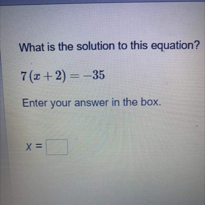 PLEASE HELP!!!! What is the solution to this equation? 7(x+2)=-35 X=__-example-1