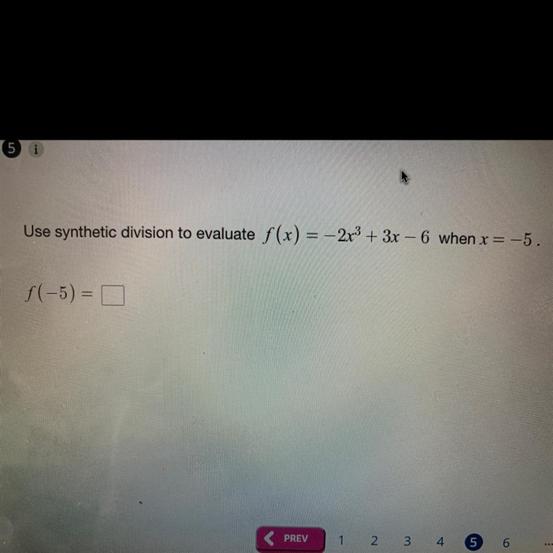 Use synthetic division to evaluate f(x) = –2x^3+ 3x – 6 when x = -5.-example-1