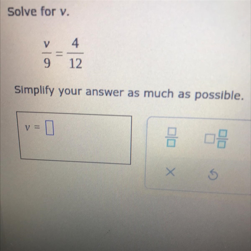 Solve for v. V 4 9 12 Simplify your answer as much as possible.-example-1