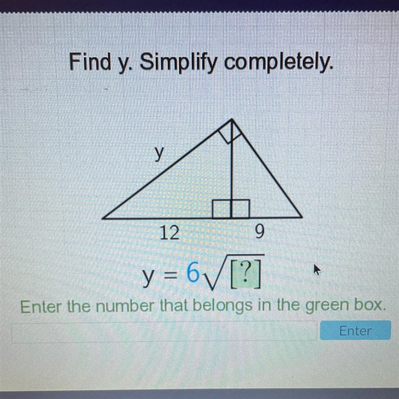 Find y. Simplify completely. у 12 9 y = 6V[?]-example-1