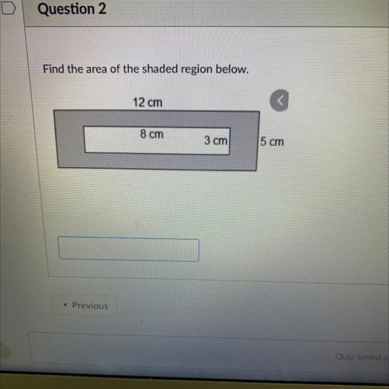 Find the area of the shaded region below. 12 cm < 8 cm 3 cm 5 cm-example-1