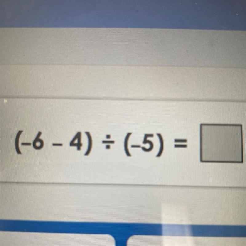 What’s (-6 - 4) divided by (-5)-example-1