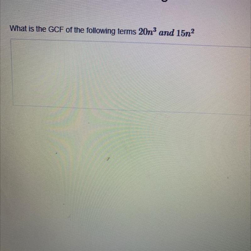 What is the GCF of the following terms 20n3 and 15n2 ?-example-1