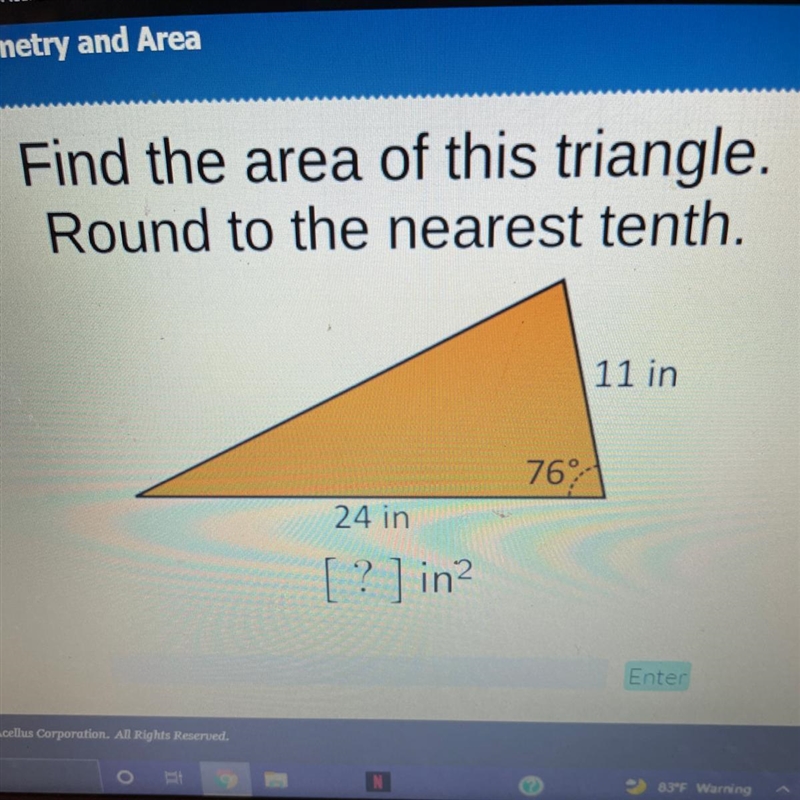 Find the area of this triangle. Round to the nearest tenth. 11 in 76 degrees 24 in-example-1