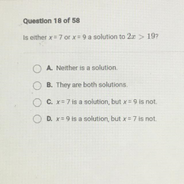 Help pls Is either x = 7 or x = 9 a solution to 23 >19? A. Neither is a solution-example-1